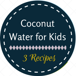 3 Ways to Get Your Kids Drinking Coconut Water